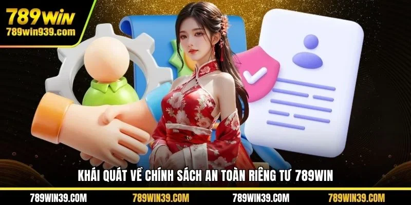 Khái quát về chính sách an toàn riêng tư 789WIN