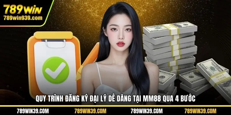 Quy trình đăng ký đại lý dễ dàng tại MM88 qua 4 bước