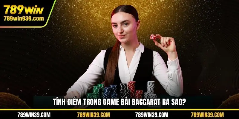 Tính điểm trong game bài Baccarat ra sao?